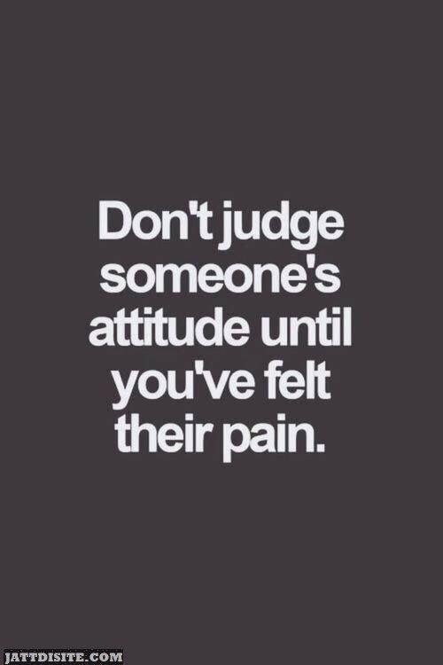 Don T Judge Me Until You Walk In My Shoes Quotes Don T Judge Me Until You Walk In My Shoes Quotes